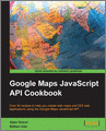 Google Maps JavaScript API Cookbook